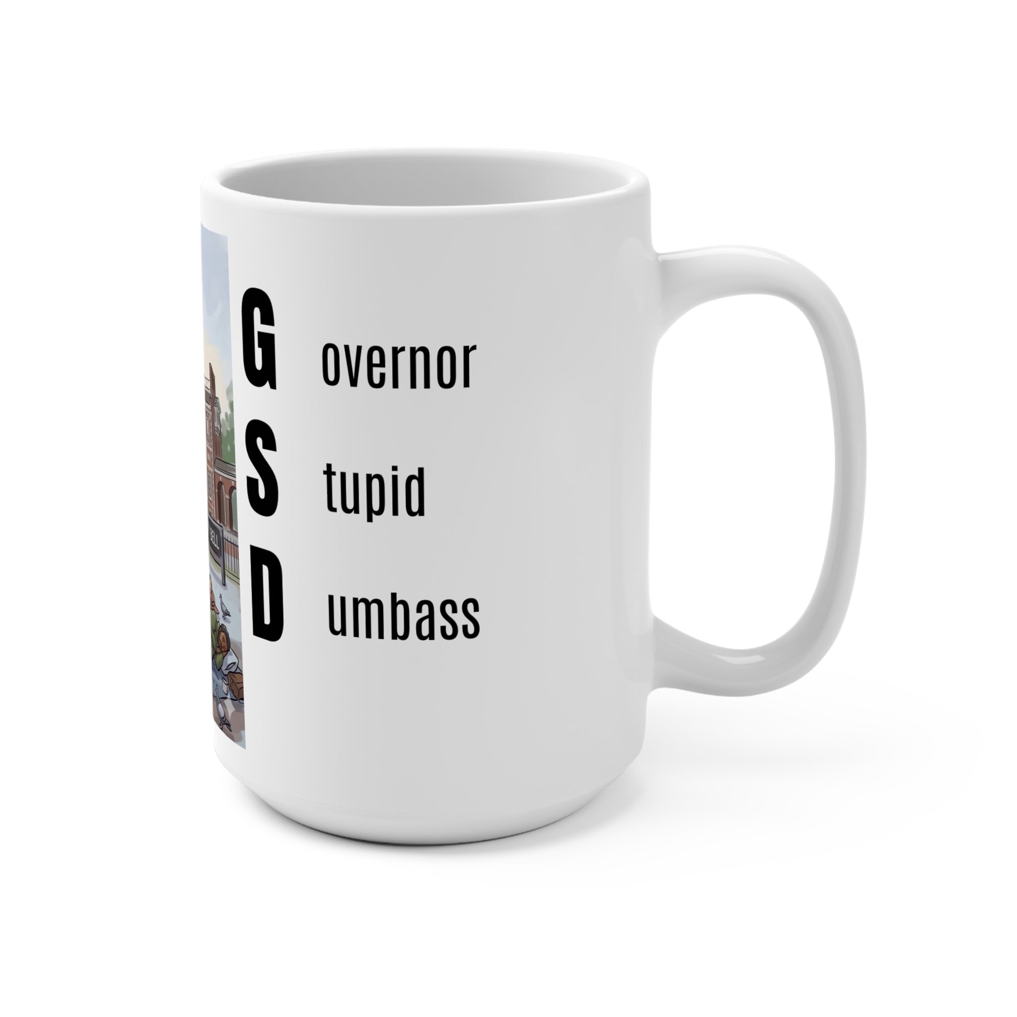 Shapiro - Governor Stupid Dumbass - 15oz Ceramic Mug